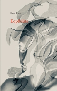 Kopfblüte di Renate Kunst edito da Books on Demand