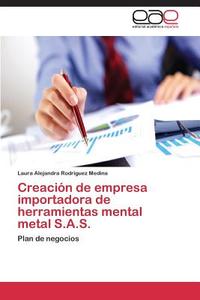 Creación de empresa importadora de herramientas mental metal S.A.S. di Laura Alejandra Rodríguez Medina edito da EAE