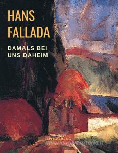 Damals bei uns daheim di Hans Fallada edito da LIWI Literatur- und Wissenschaftsverlag