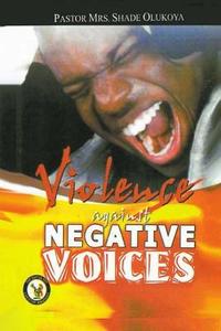 Violence Against Negative Voices di Pastor (Mrs) Shade Olukoya edito da Battle Cry Christian Ministries
