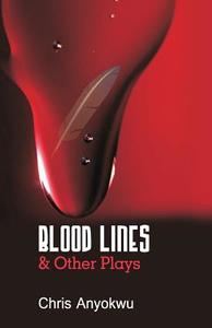 Blood Lines and Other Plays di Chris Anyokwu edito da CALVARY ROCK RESOURCES