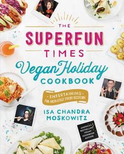 The Superfun Times Vegan Holiday Cookbook di Isa Chandra Moskowitz edito da Little, Brown & Company