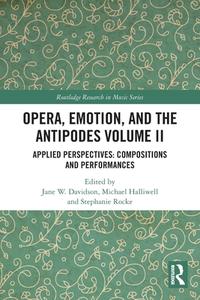 Opera, Emotion, And The Antipodes Volume II edito da Taylor & Francis Ltd