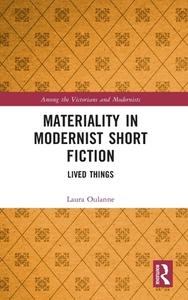 Materiality In Modernist Short Fiction di Laura Oulanne edito da Taylor & Francis Ltd