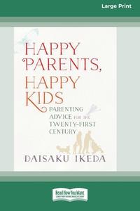 HAPPY PARENTS, HAPPY KIDS: PARENTING ADV di DAISAKU IKEDA edito da LIGHTNING SOURCE UK LTD