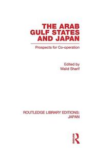 The Arab Gulf States and Japan di Walid Sharif edito da Routledge