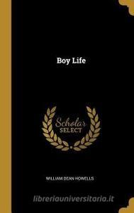 Boy Life di William Dean Howells edito da WENTWORTH PR