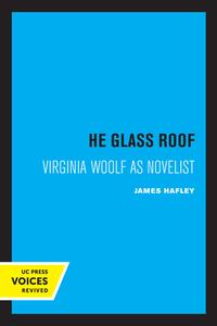 The Glass Roof di James Hafley edito da University Of California Press