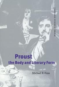 Proust, the Body and Literary Form di Michael R. Finn edito da Cambridge University Press