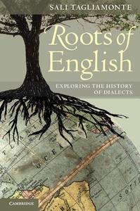 Roots of English di Sali A. Tagliamonte edito da Cambridge University Press