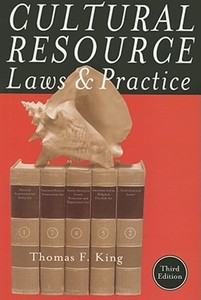 Cultural Resource Laws And Practice di Thomas F. King edito da Altamira Press,u.s.