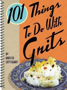 101 Things to Do with Grits di Harriss Cottingham edito da WYRICK & CO