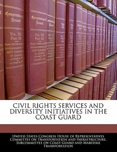 Civil Rights Services And Diversity Initiatives In The Coast Guard edito da Bibliogov
