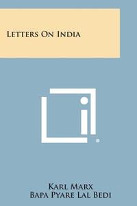 Letters on India di Karl Marx edito da Literary Licensing, LLC