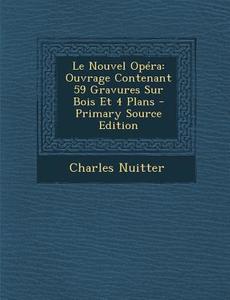Le Nouvel Opera: Ouvrage Contenant 59 Gravures Sur Bois Et 4 Plans di Charles Nuitter edito da Nabu Press