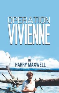 Operation Vivienne di Harry Maxwell edito da Austin Macauley Publishers