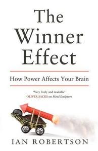 The Winner Effect: How Power Affects Your Brain di Ian Robertson edito da Bloomsbury Publishing PLC