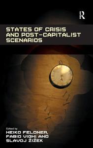 States of Crisis and Post-Capitalist Scenarios. by Heiko Feldner, Fabio Vighi, and Slavoj Zizek di Heiko Feldner, Fabio Vighi edito da ROUTLEDGE