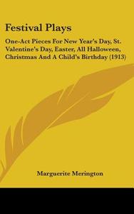 Festival Plays: One-Act Pieces for New Year's Day, St. Valentine's Day, Easter, All Halloween, Christmas and a Child's Birthday (1913) di Marguerite Merington edito da Kessinger Publishing