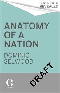 Anatomy Of A Nation di Dominic Selwood edito da Little, Brown Book Group