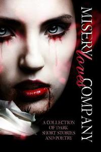 Misery Loves Company: A Collection of Dark Short Stories and Poetry di Zoey Sweete, Anna Lovelace, Jewels Moss edito da Createspace