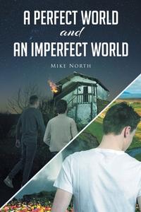 A Perfect World and An Imperfect World di Mike North edito da Covenant Books