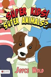 Super Kids! Super Animals? di Joyce Wold edito da Tate Publishing & Enterprises