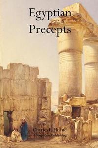 Egyptian Precepts di Charles F. Horne edito da Theophania Publishing