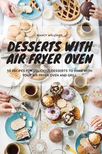 Desserts with Air Fryer Oven di Nancy Williams edito da The Kitchen of Nancy
