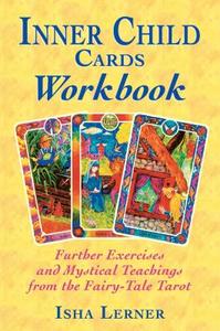 Inner Child Cards Workbook: Further Exercises and Mystical Teachings from the Fairy-Tale Tarot di Isha Lerner edito da BEAR & CO