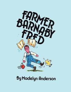 Farmer Barnaby Fred di Madelyn Anderson edito da Balboa Press