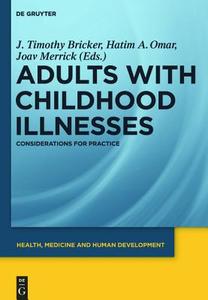Adults with Childhood Illnesses: Considerations for Practice edito da Walter de Gruyter