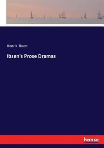 Ibsen's Prose Dramas di Henrik Ibsen edito da hansebooks