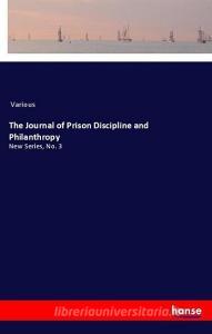 The Journal of Prison Discipline and Philanthropy di Various edito da hansebooks