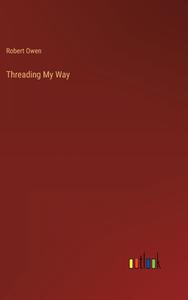 Threading My Way di Robert Owen edito da Outlook Verlag