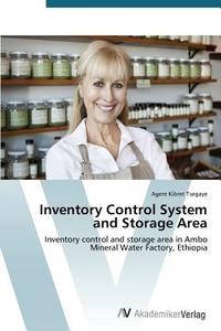 Inventory Control System and Storage Area di Agere Kibret Tsegaye edito da AV Akademikerverlag