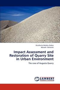 Impact Assessment and Restoration of Quarry Site in Urban Environment di Enatfenta Melaku Gebre, Worash Getaneh edito da LAP Lambert Academic Publishing