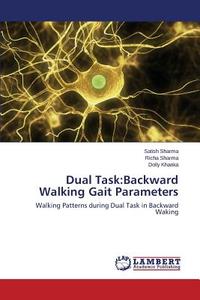 Dual Task:Backward Walking Gait Parameters di Satish Sharma, Richa Sharma, Dolly Khanka edito da LAP Lambert Academic Publishing
