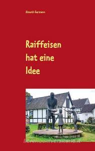 Raiffeisen hat eine Idee di Almuth Germann edito da Books on Demand