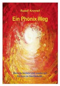 Ein Phönix Weg di Rudolf Kronreif edito da Books on Demand