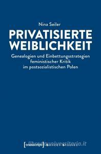 Privatisierte Weiblichkeit di Nina Seiler edito da Transcript Verlag