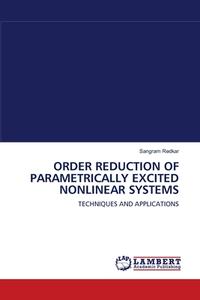 ORDER REDUCTION OF PARAMETRICALLY EXCITED NONLINEAR SYSTEMS di Sangram Redkar edito da LAP Lambert Academic Publishing