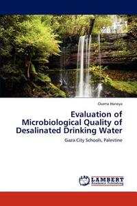 Evaluation of Microbiological Quality of Desalinated Drinking Water di Osama Haneya edito da LAP Lambert Academic Publishing