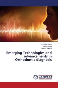 Emerging Technologies and advancements in Orthodontic diagnosis di Sarabjeet Singh, Kavita Mehta, Navreet Sandhu edito da LAP Lambert Academic Publishing