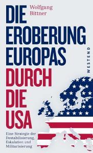 Die Eroberung Europas durch die USA di Wolfgang Bittner edito da Westend