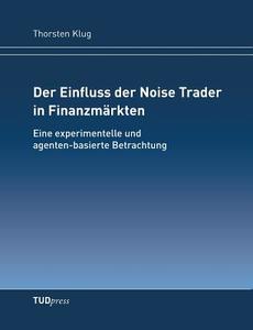 Der Einfluss der Noise Trader in Finanzmärkten di Thorsten Klug edito da TUDpress Verlag der Wissenschaften GmbH