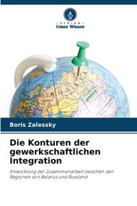 Die Konturen der gewerkschaftlichen Integration di Boris Zalessky edito da Verlag Unser Wissen