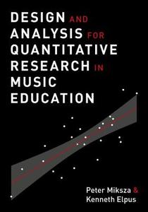 Design and Analysis for Quantitative Research in Music Education di Peter Miksza, Kenneth Elpus edito da OXFORD UNIV PR