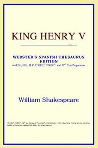 King Henry V (webster's Spanish Thesaurus Edition) di Icon Reference edito da Icon Health