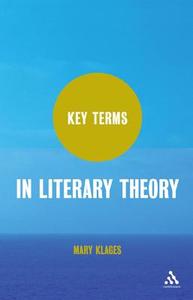 Key Terms in Literary Theory di Mary Klages edito da Continuum Publishing Corporation